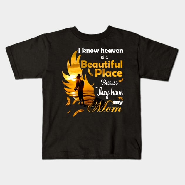 I Know Heaven Is Beautiful Place Because They Have My Mom Kids T-Shirt by Phylis Lynn Spencer